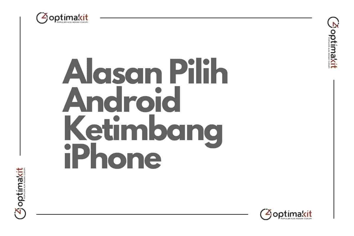 Alasan Pilih Android Ketimbang iPhone