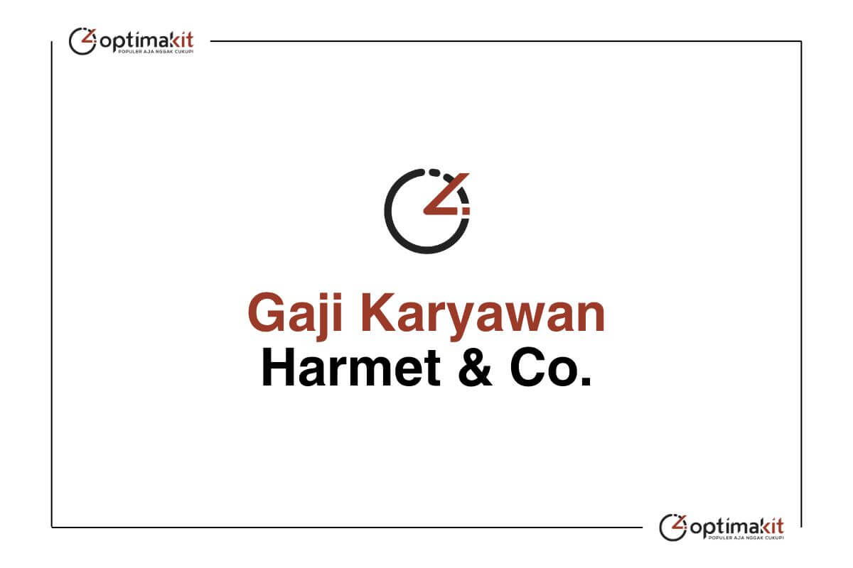 Gaji Karyawan Harmet & Co.