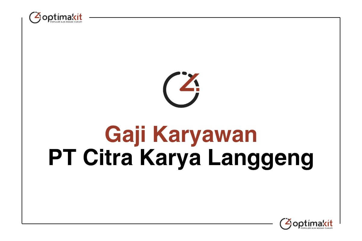 Gaji Karyawan PT Citra Karya Langgeng