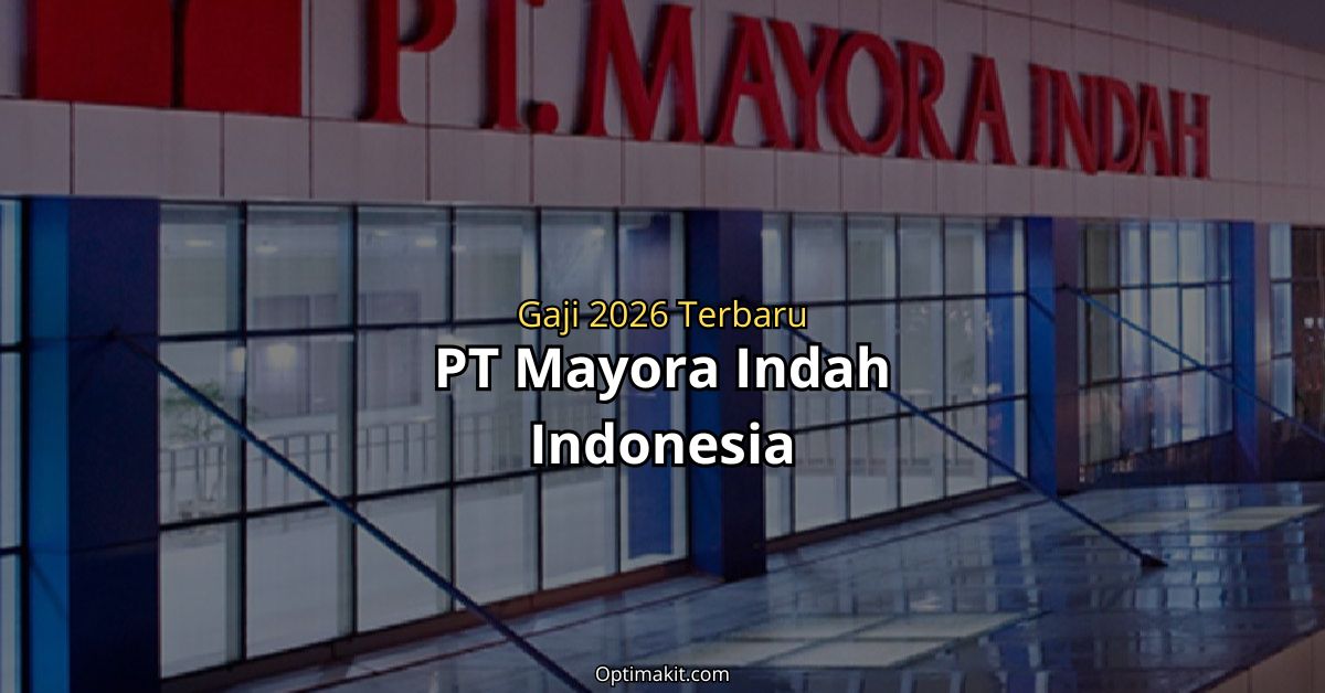 gaji pt mayora indah terbaru semua jabatan
